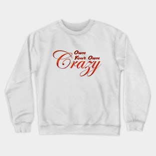 Own Your Own Crazy Crewneck Sweatshirt